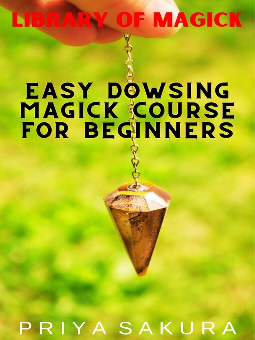 Title details for Easy Dowsing Magick Course for Beginners by Priya Sakura - Available